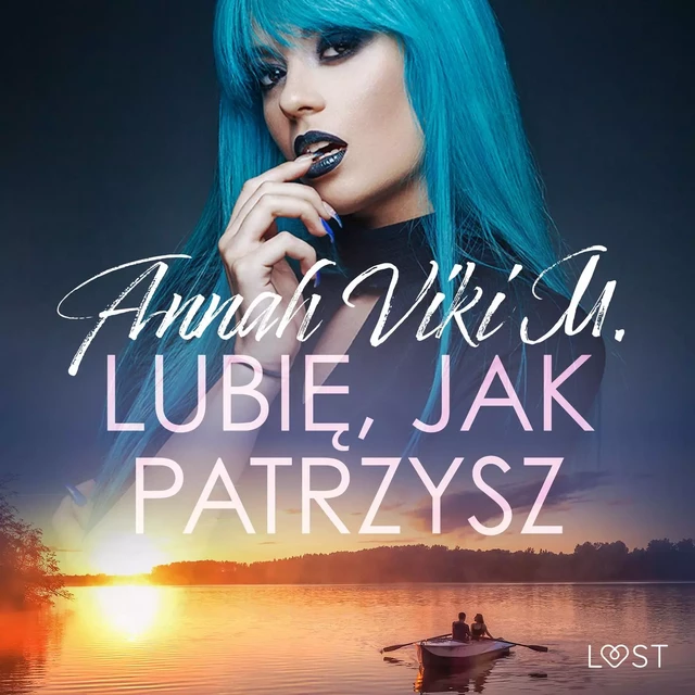 Lubię, jak patrzysz – opowiadanie erotyczne - Annah Viki M. - Saga Egmont International