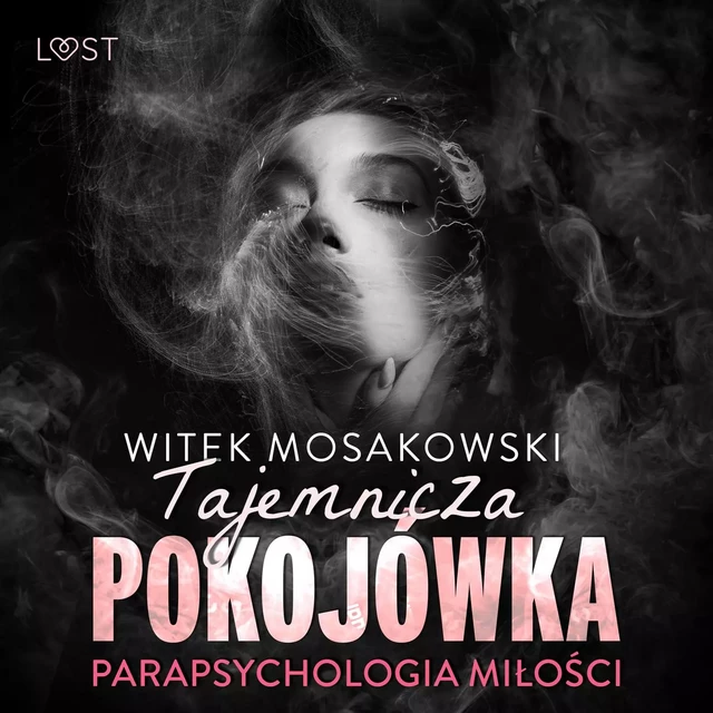 Parapsychologia miłości: tajemnicza pokojówka – opowiadanie erotyczne - Witek Mosakowski - Saga Egmont International