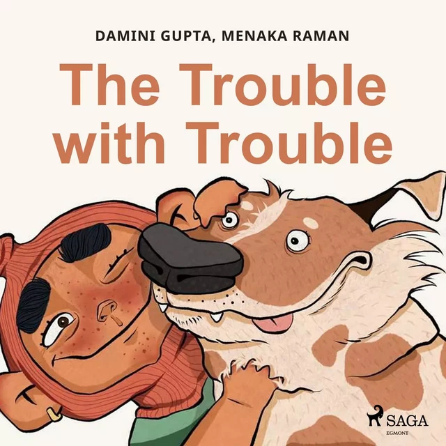 The Trouble with Trouble - Damini Gupta, Menaka Raman - Saga Egmont International