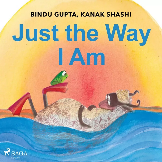 Just the Way I Am - Kanak Shashi, Bindu Gupta - Saga Egmont International