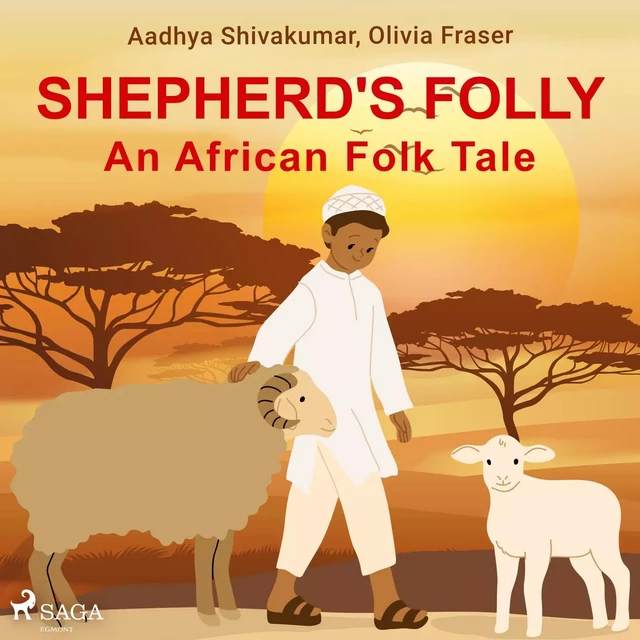 Shepherd's Folly. An African Folk Tale - Olivia Fraser, Aadhya Shivakumar - Saga Egmont International