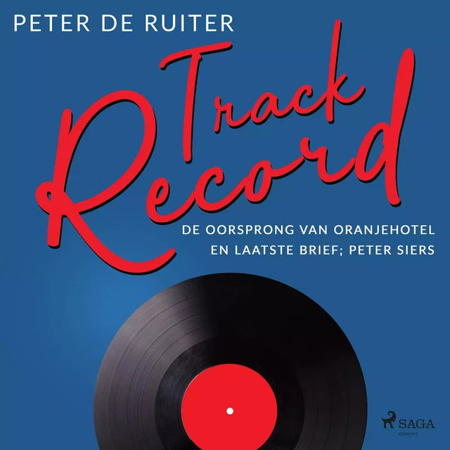 Track Record; De oorsprong van Oranjehotel en Laatste brief; Peter Siers - Peter de Ruiter - Saga Egmont International