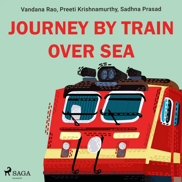 Journey by train over sea - Sadhna Prasad, Preeti Krishnamurthy, Vandana Rao - Saga Egmont International