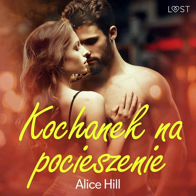 Kochanek na pocieszenie – opowiadanie erotyczne - Alice Hill - Saga Egmont International