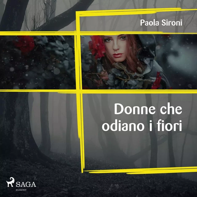 Donne che odiano i fiori  - Paola Sironi - Saga Egmont International