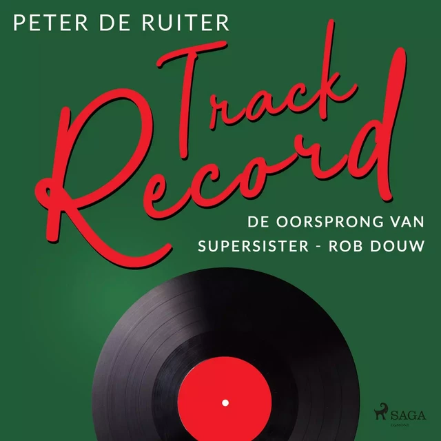 Track Record; De oorsprong van Supersister -  Rob Douw - Peter de Ruiter - Saga Egmont International