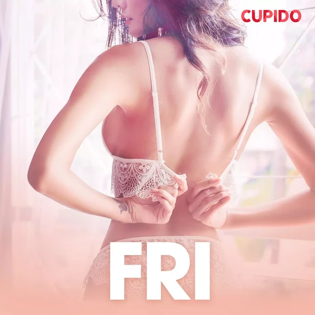 Fri - erotiske noveller -  Cupido - Saga Egmont International