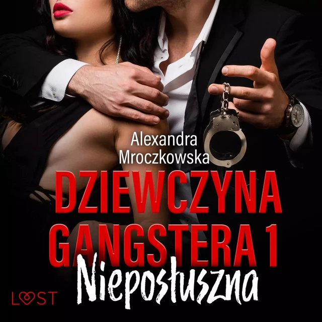 Dziewczyna gangstera 1: Nieposłuszna – opowiadanie erotyczne - Alexandra Mroczkowska - Saga Egmont International