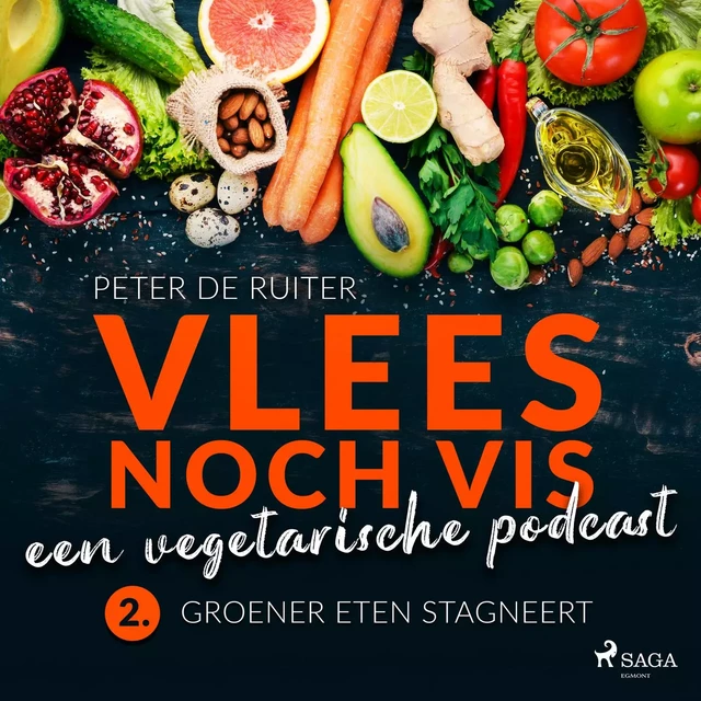 Vlees noch vis - een vegetarische podcast; Groener eten stagneert - Peter de Ruiter - Saga Egmont International