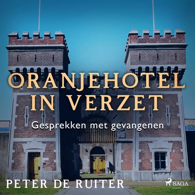 Oranjehotel in verzet; Gesprekken met gevangenen - Peter de Ruiter - Saga Egmont International