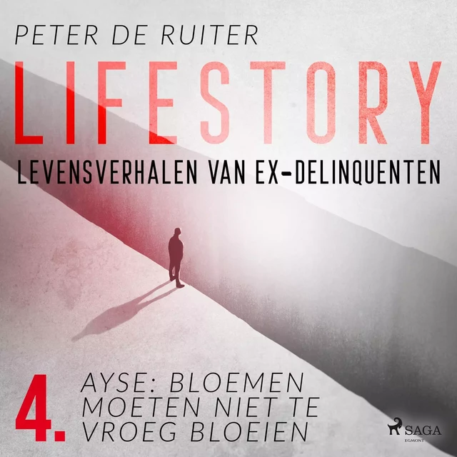 Lifestory; Levensverhalen van ex-delinquenten; Ayse: bloemen moeten niet te vroeg bloeien - Peter de Ruiter - Saga Egmont International