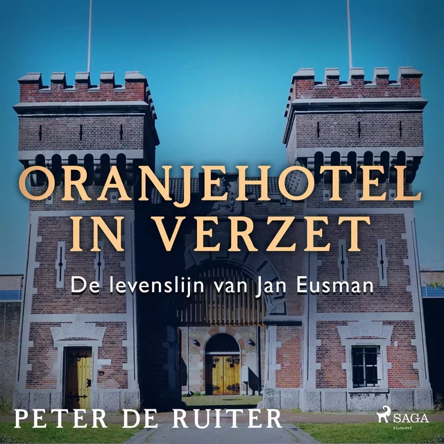 Oranjehotel in verzet; De levenslijn van Jan Eusman - Peter de Ruiter - Saga Egmont International