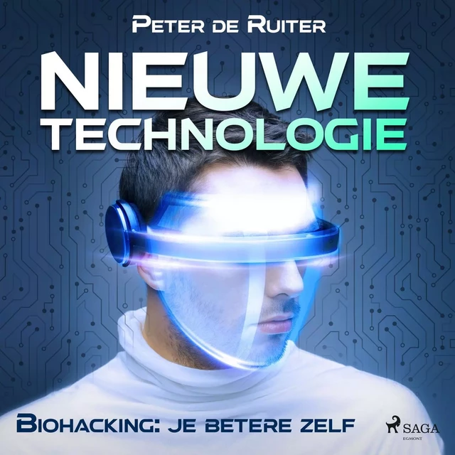 Nieuwe technologie; Biohacking: je betere zelf - Peter de Ruiter - Saga Egmont International