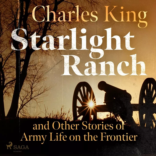 Starlight Ranch and Other Stories of Army Life on the Frontier - Charles King - Saga Egmont International