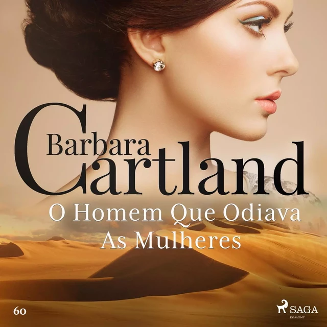 O Homem Que Odiava As Mulheres (A Eterna Coleção de Barbara Cartland 60) - Barbara Cartland - Saga Egmont International