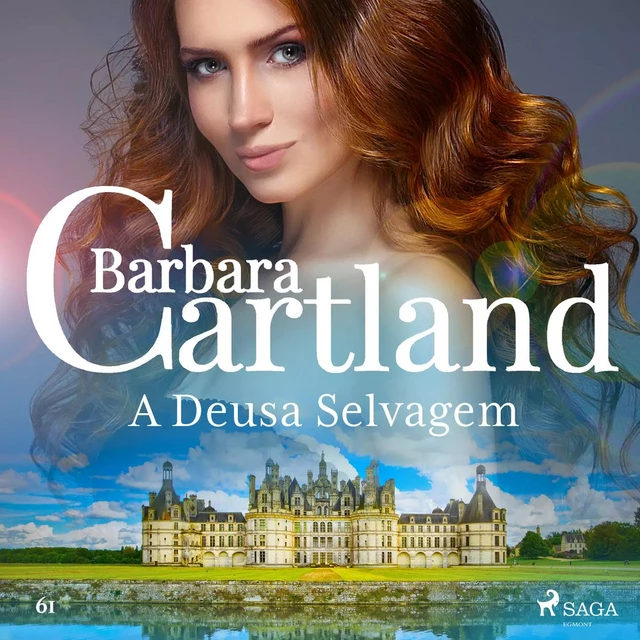 A Deusa Selvagem (A Eterna Coleção de Barbara Cartland 61) - Barbara Cartland - Saga Egmont International