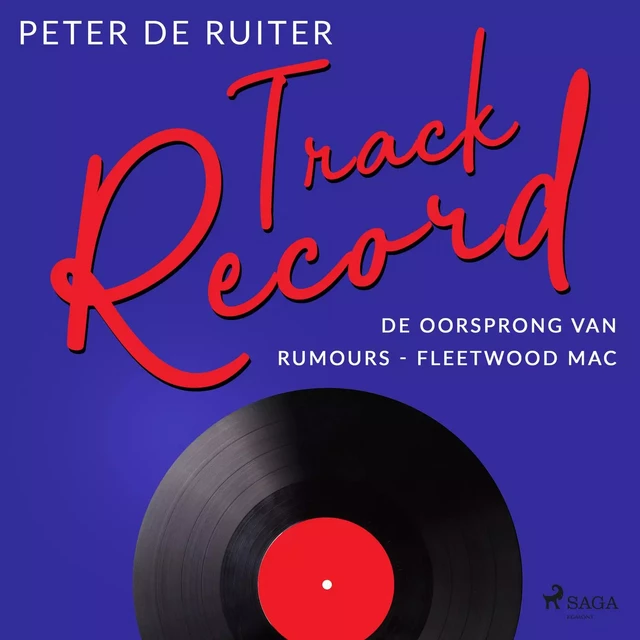 Track Record: De oorsprong van Rumours - Fleetwood Mac - Peter de Ruiter - Saga Egmont International