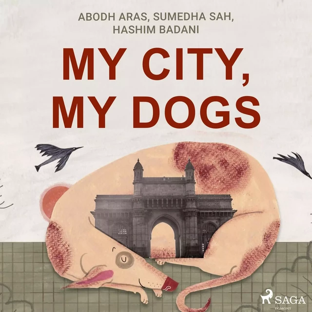 My City, My Dogs - Hashim Badani, Sumedha Sah, Abodh Aras - Saga Egmont International