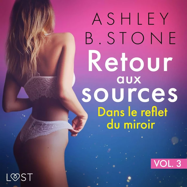 Retour aux sources vol. 3 : Dans le reflet du miroir - Une nouvelle érotique - Ashley B. Stone - Saga Egmont French