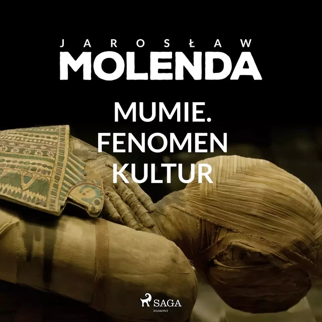 Mumie. Fenomen kultur - Jarosław Molenda - Saga Egmont International