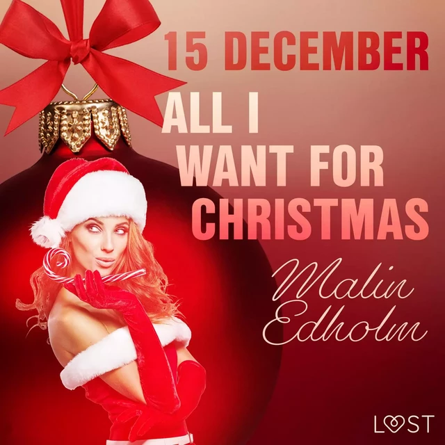 15 december: All I want for Christmas – een erotische adventskalender - Malin Edholm - Saga Egmont International