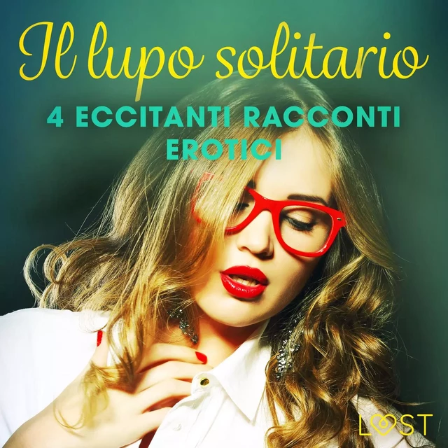 Il lupo solitario - 4 eccitanti racconti erotici - Camille Bech, Alicia Luz, Chrystelle Leroy, Lisa Vild - Saga Egmont International