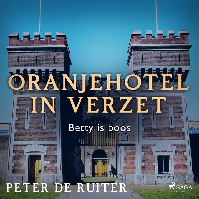 Oranjehotel in verzet; Betty is boos - Peter de Ruiter - Saga Egmont International