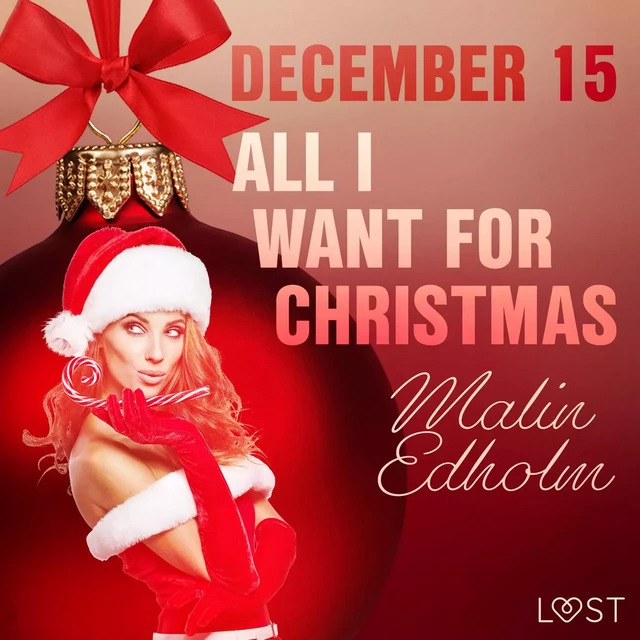 December 15: All I want for Christmas – An Erotic Christmas Calendar - Malin Edholm - Saga Egmont International