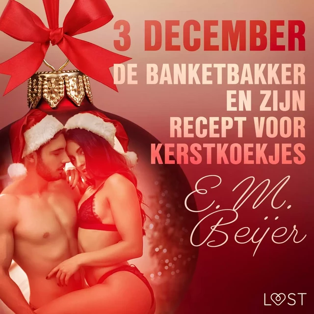 3 december - De Banketbakker en zijn recept voor kerstkoekjes – een erotische adventskalender - E. M. Beijer - Saga Egmont International