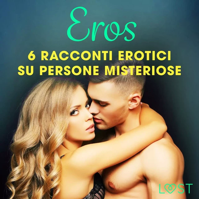 Eros - 6 racconti erotici su persone misteriose - Lisa Vild, Malin Edholm, Katja Slonawski, B. J. Hermansson - Saga Egmont International