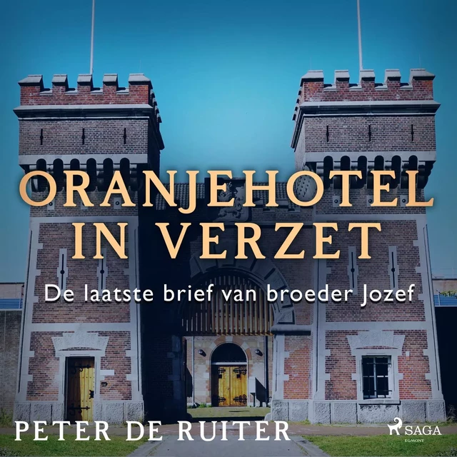 Oranjehotel in verzet; De laatste brief van broeder Jozef - Peter de Ruiter - Saga Egmont International