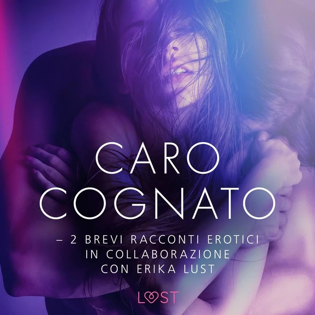 Caro cognato - 2 brevi racconti erotici in collaborazione con Erika Lust - Cecilie Rosdahl, Andrea Hansen - Saga Egmont International