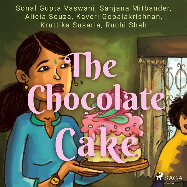 The Chocolate Cake - Sonal Gupta Vaswani, Shital Choudhary, Ruchi Shah, Kruttika Susarla, Kaveri Gopalakrishnan, Alicia Souza, Sanjana Mitbander - Saga Egmont International