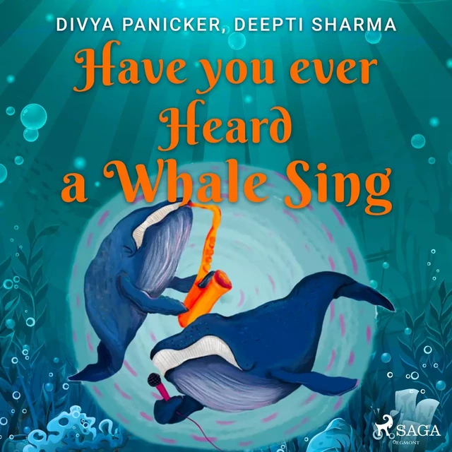 Have you ever Heard a Whale Sing - Deepti Sharma, Divya Panicker - Saga Egmont International