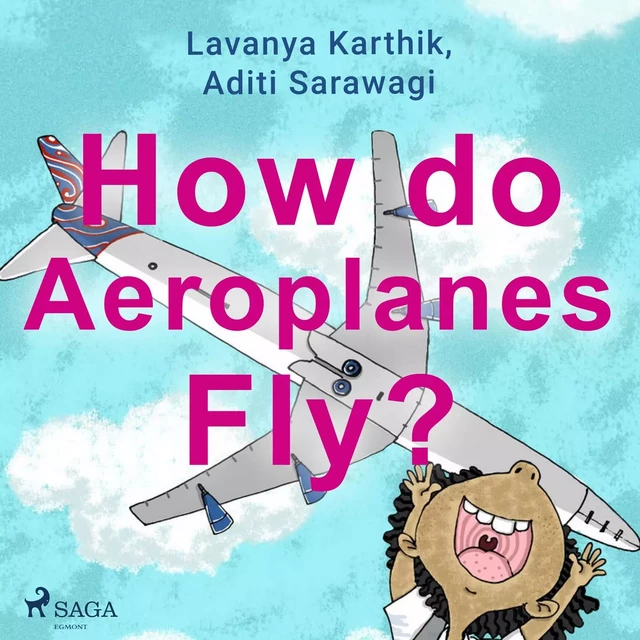 How do Aeroplanes Fly? - Lavanya Karthik, Aditi Sarawagi - Saga Egmont International