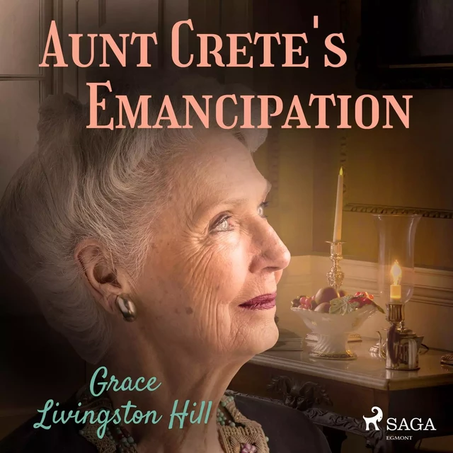 Aunt Crete's Emancipation - Grace Livingston Hill - Saga Egmont International