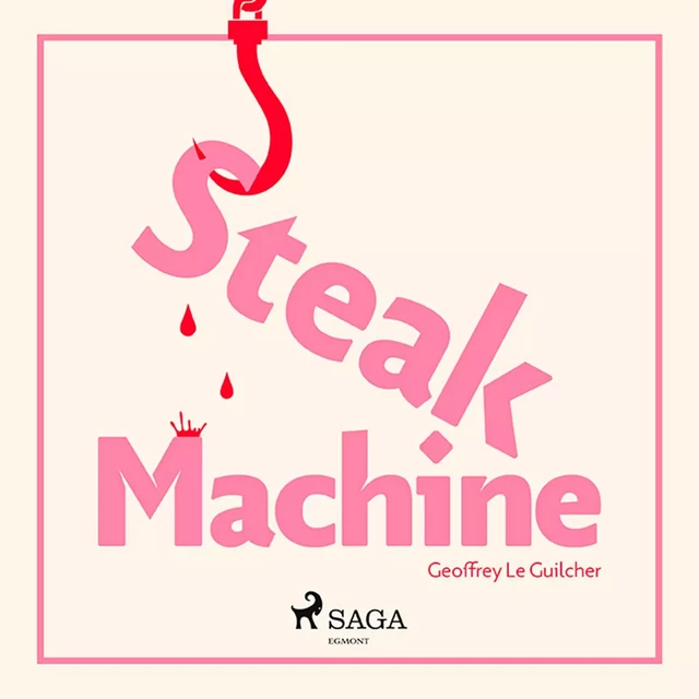 Steak Machine - Geoffrey Le Guilcher - Saga Egmont French