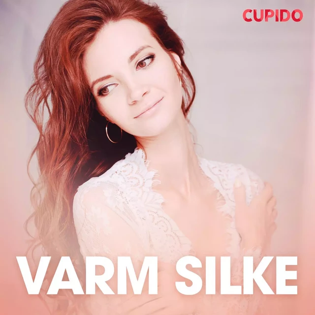 Varm silke - erotiske noveller -  Cupido - Saga Egmont International