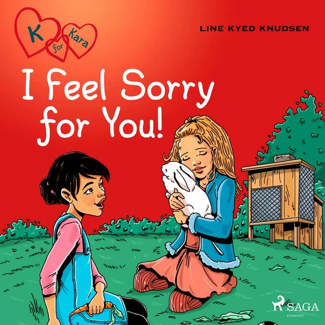 K for Kara 7 - I Feel Sorry for You! - Line Kyed Knudsen - Saga Egmont International