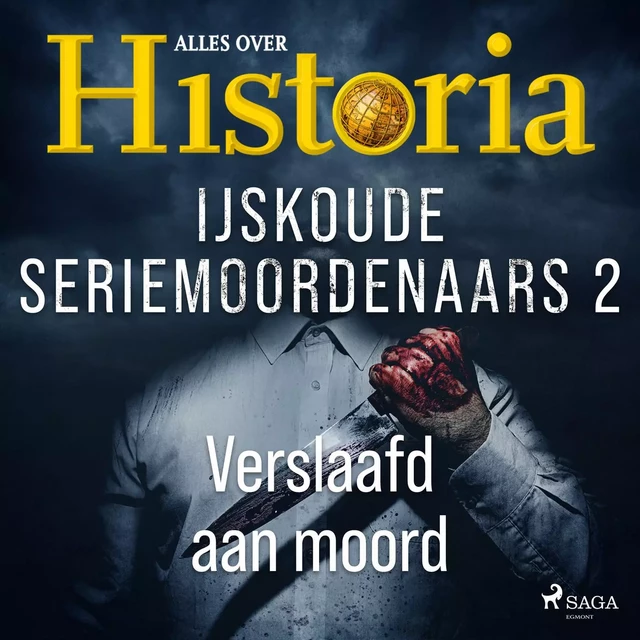 IJskoude seriemoordenaars 2 - Verslaafd aan moord - Alles Over Historia - Saga Egmont International