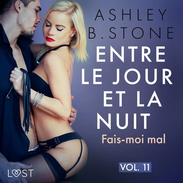 Entre le jour et la nuit 11 : Fais-moi mal - Une nouvelle érotique BDSM - Ashley B. Stone - Saga Egmont French