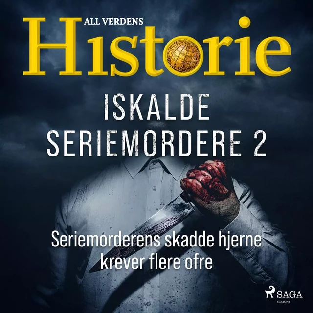 Iskalde seriemordere II - Seriemorderens skadde hjerne krever flere ofre - Alt om Historie - Saga Egmont International