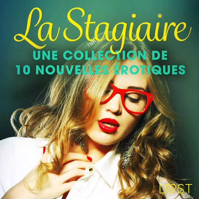 La Stagiaire – Une collection de 10 nouvelles érotiques - Virginie Bégaudeau, Terne Terkildsen, Sara Agnès L, Louise Manook, Fabien Dumaître, Elena Lund - Saga Egmont French