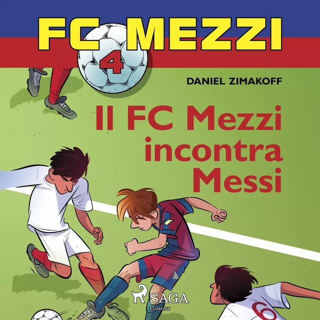 FC Mezzi 4 - Il FC Mezzi incontra Messi - Daniel Zimakoff - Saga Egmont International