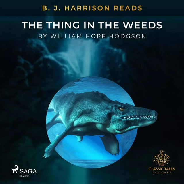 B. J. Harrison Reads The Thing in the Weeds - William Hope Hodgson - Saga Egmont International