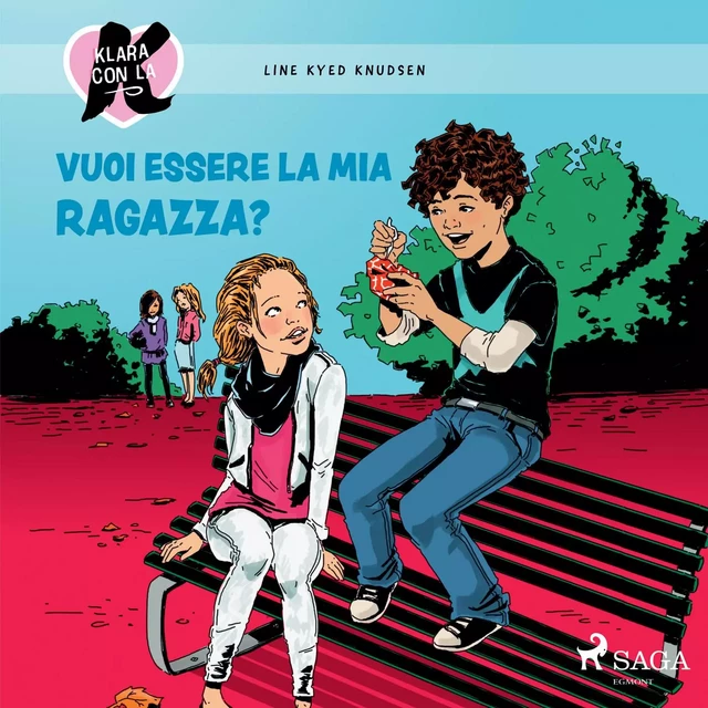 Klara con la K 2 - Vuoi essere la mia ragazza? - Line Kyed Knudsen - Saga Egmont International