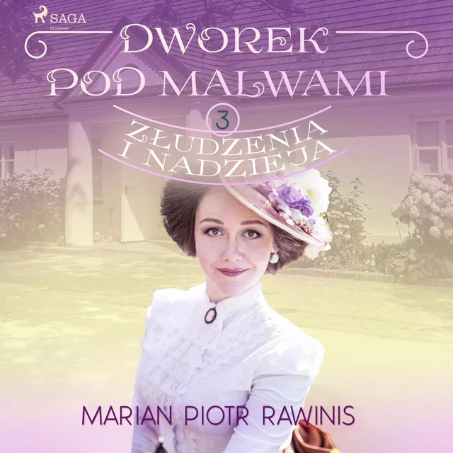 Dworek pod Malwami 3 - Złudzenia i nadzieja - Marian Piotr Rawinis - Saga Egmont International