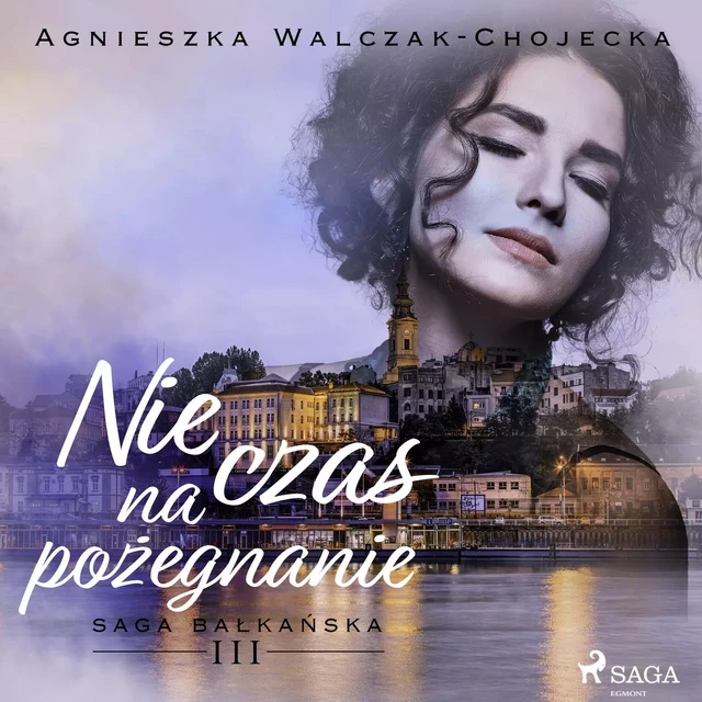 Nie czas na pożegnanie - Agnieszka Walczak-Chojecka - Saga Egmont International