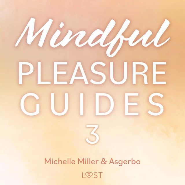 Mindful Pleasure Guides 3 – Read by sexologist Asgerbo - Michelle Miller, Asgerbo Persson - Saga Egmont International