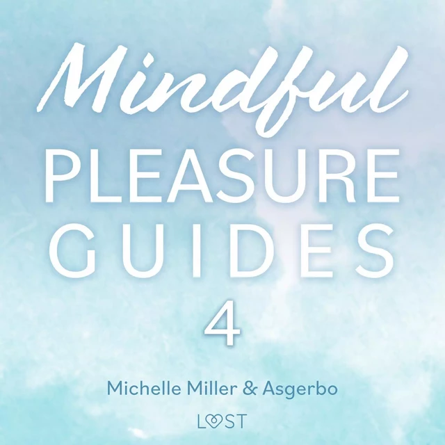 Mindful Pleasure Guides 4 – Read by sexologist Asgerbo - Michelle Miller, Asgerbo Persson - Saga Egmont International